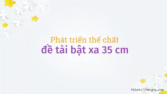 giao-an-phat-trien-the-chat-de-tai-bat-xa-35-cm